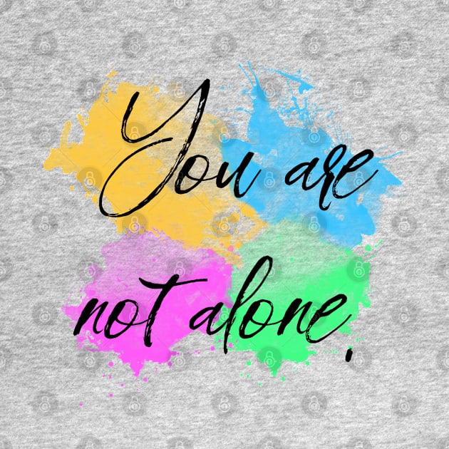 You Are Not Alone by Everyday Inspiration